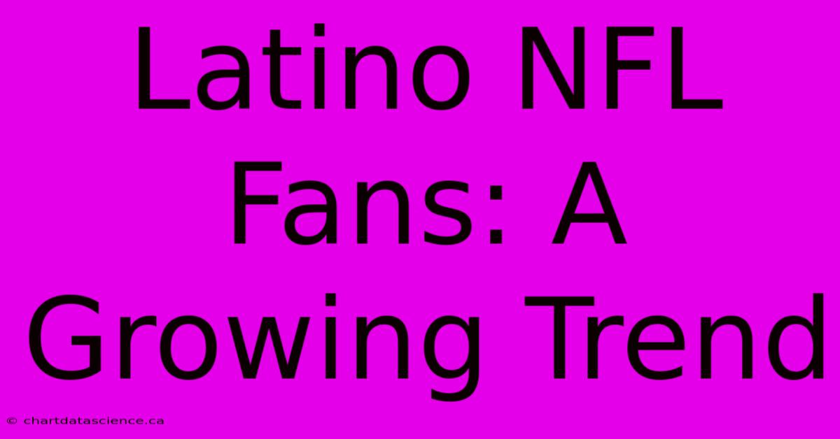 Latino NFL Fans: A Growing Trend