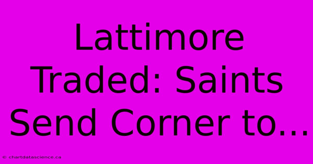 Lattimore Traded: Saints Send Corner To...