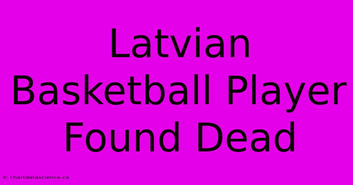 Latvian Basketball Player Found Dead