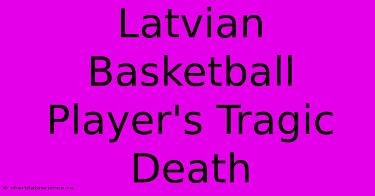 Latvian Basketball Player's Tragic Death