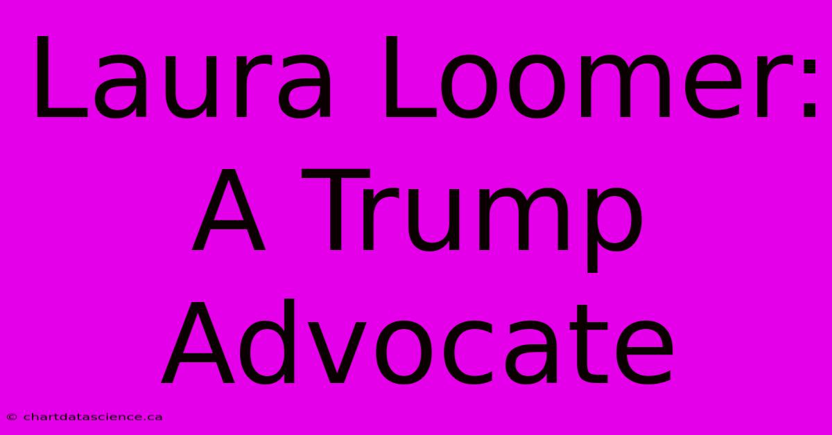 Laura Loomer: A Trump Advocate