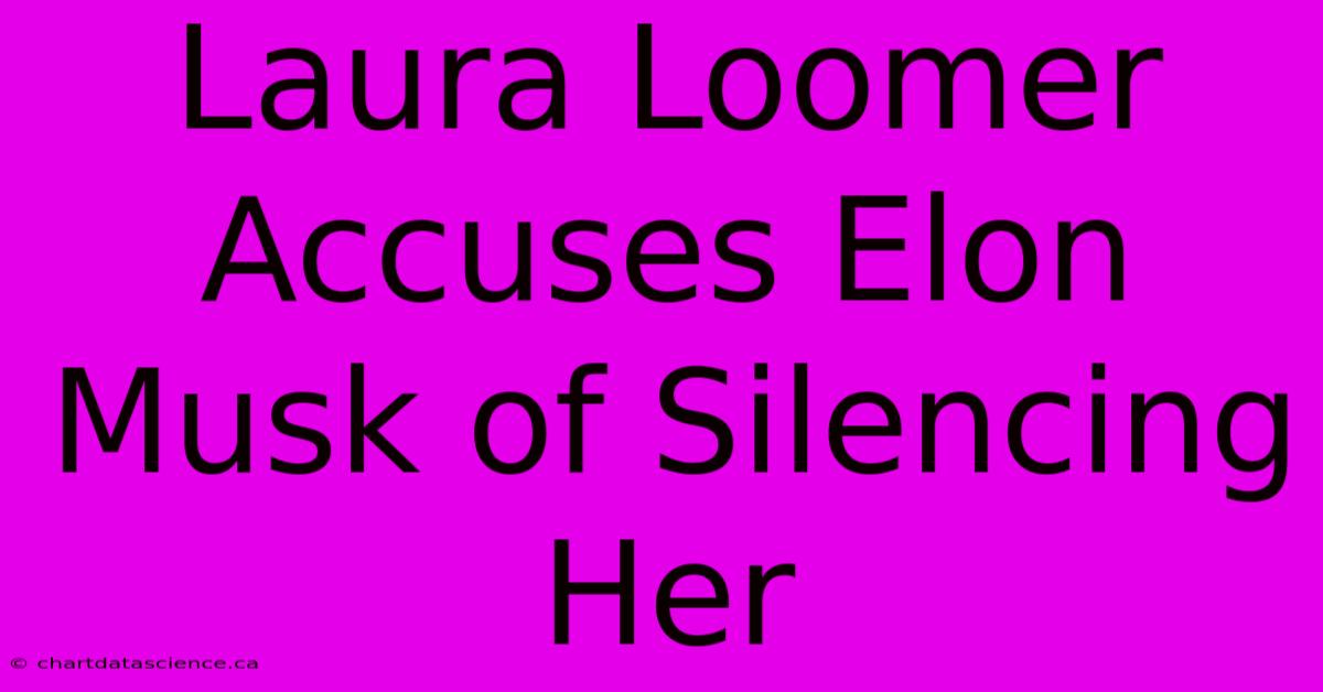 Laura Loomer Accuses Elon Musk Of Silencing Her