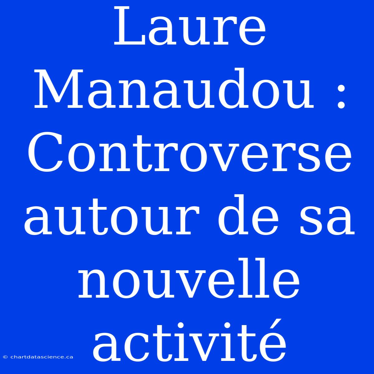 Laure Manaudou : Controverse Autour De Sa Nouvelle Activité