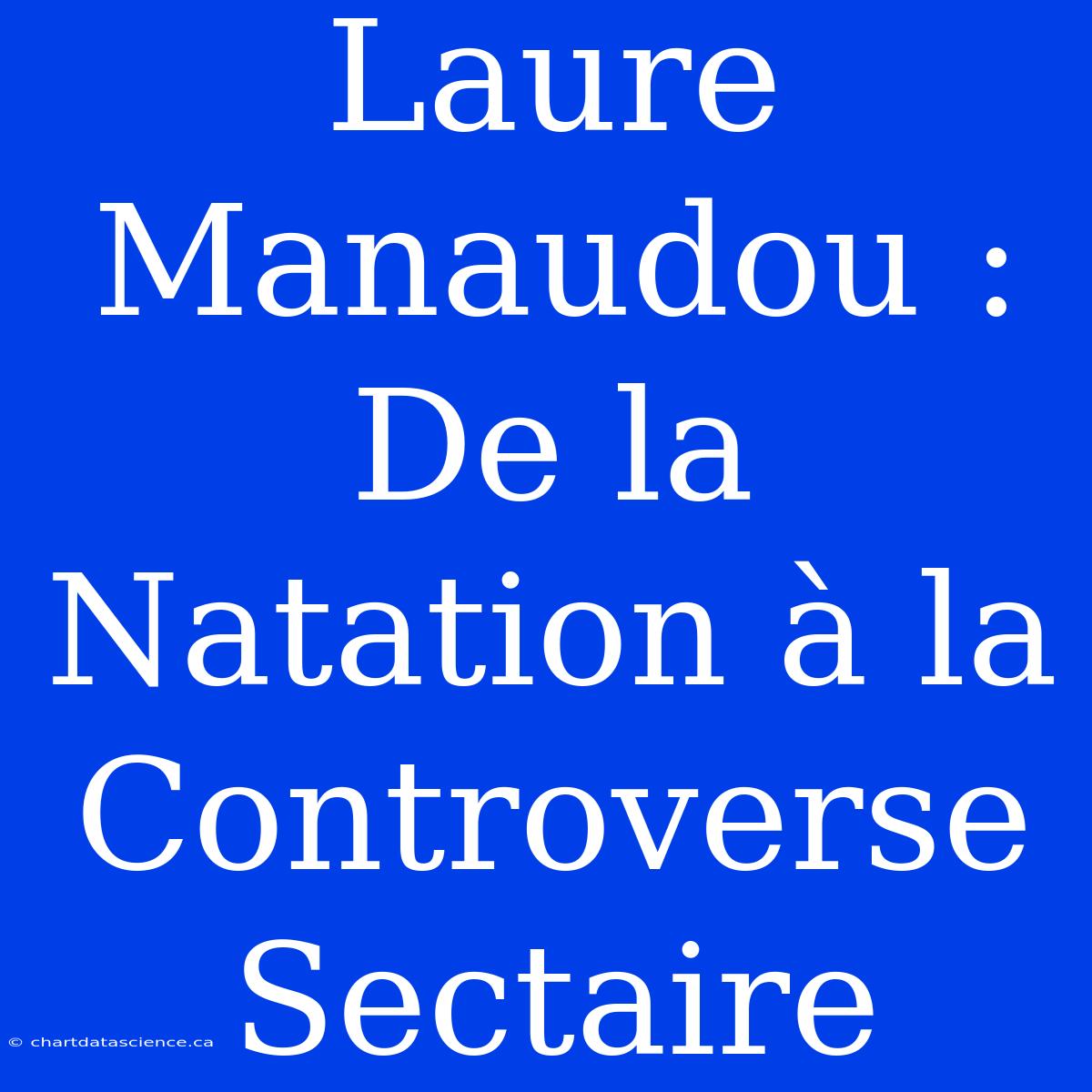 Laure Manaudou : De La Natation À La Controverse Sectaire