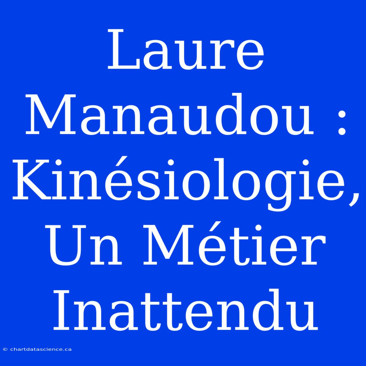 Laure Manaudou : Kinésiologie, Un Métier Inattendu