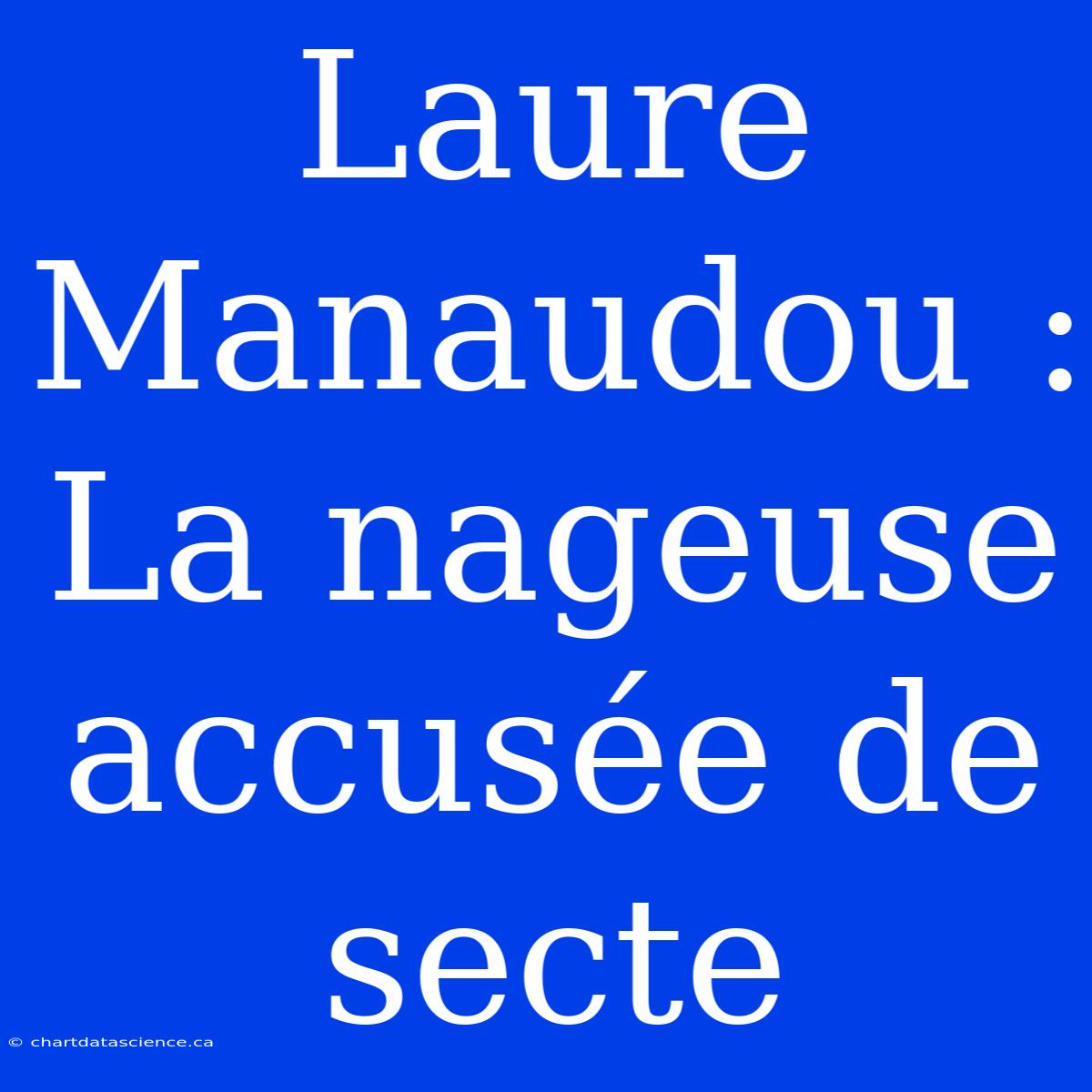 Laure Manaudou : La Nageuse Accusée De Secte