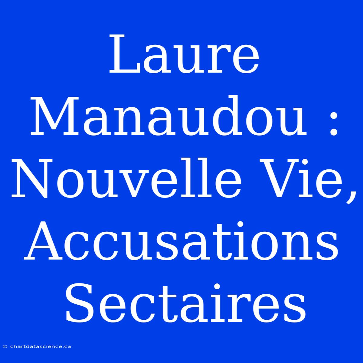 Laure Manaudou : Nouvelle Vie, Accusations Sectaires