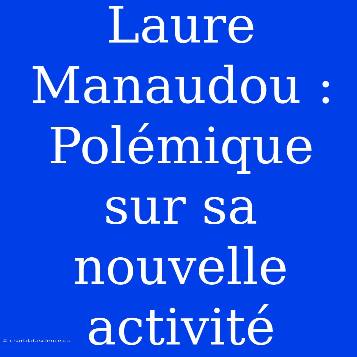 Laure Manaudou : Polémique Sur Sa Nouvelle Activité