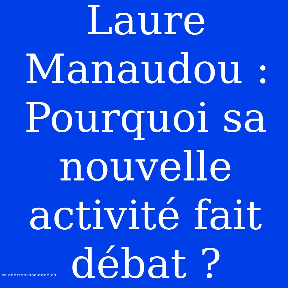 Laure Manaudou : Pourquoi Sa Nouvelle Activité Fait Débat ?