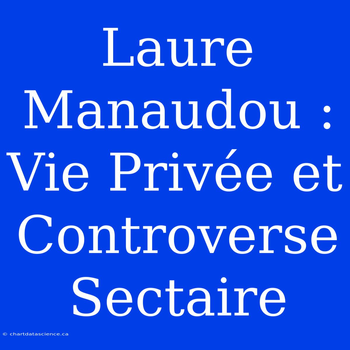 Laure Manaudou : Vie Privée Et Controverse Sectaire