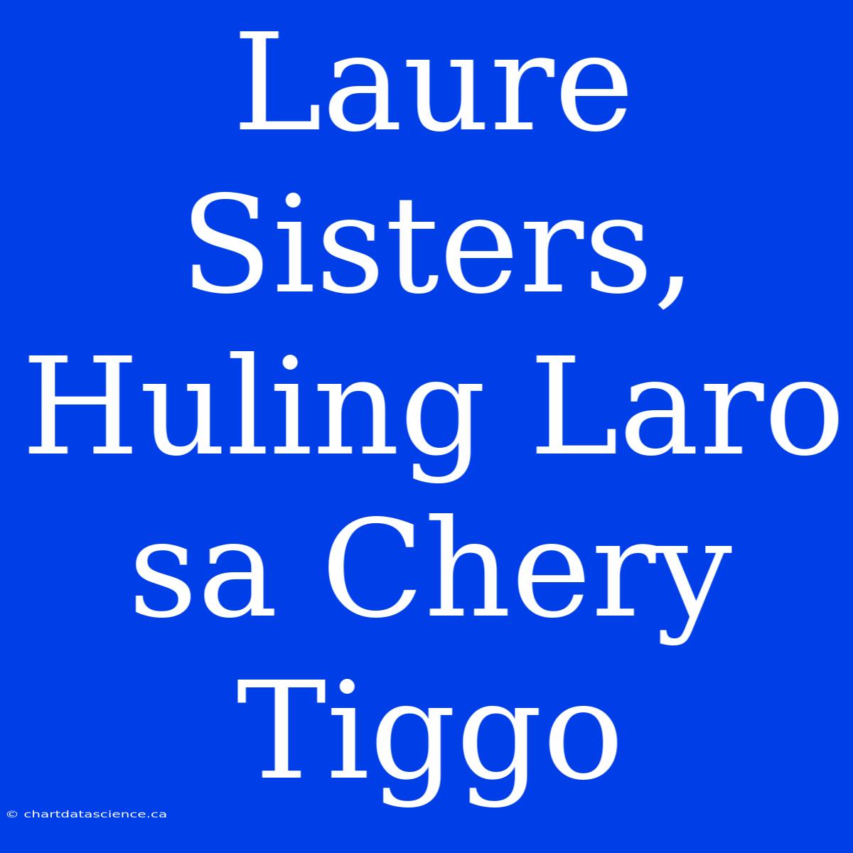 Laure Sisters, Huling Laro Sa Chery Tiggo