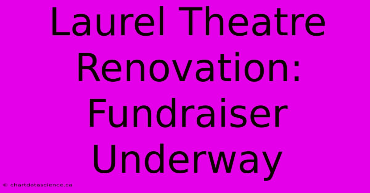 Laurel Theatre Renovation: Fundraiser Underway