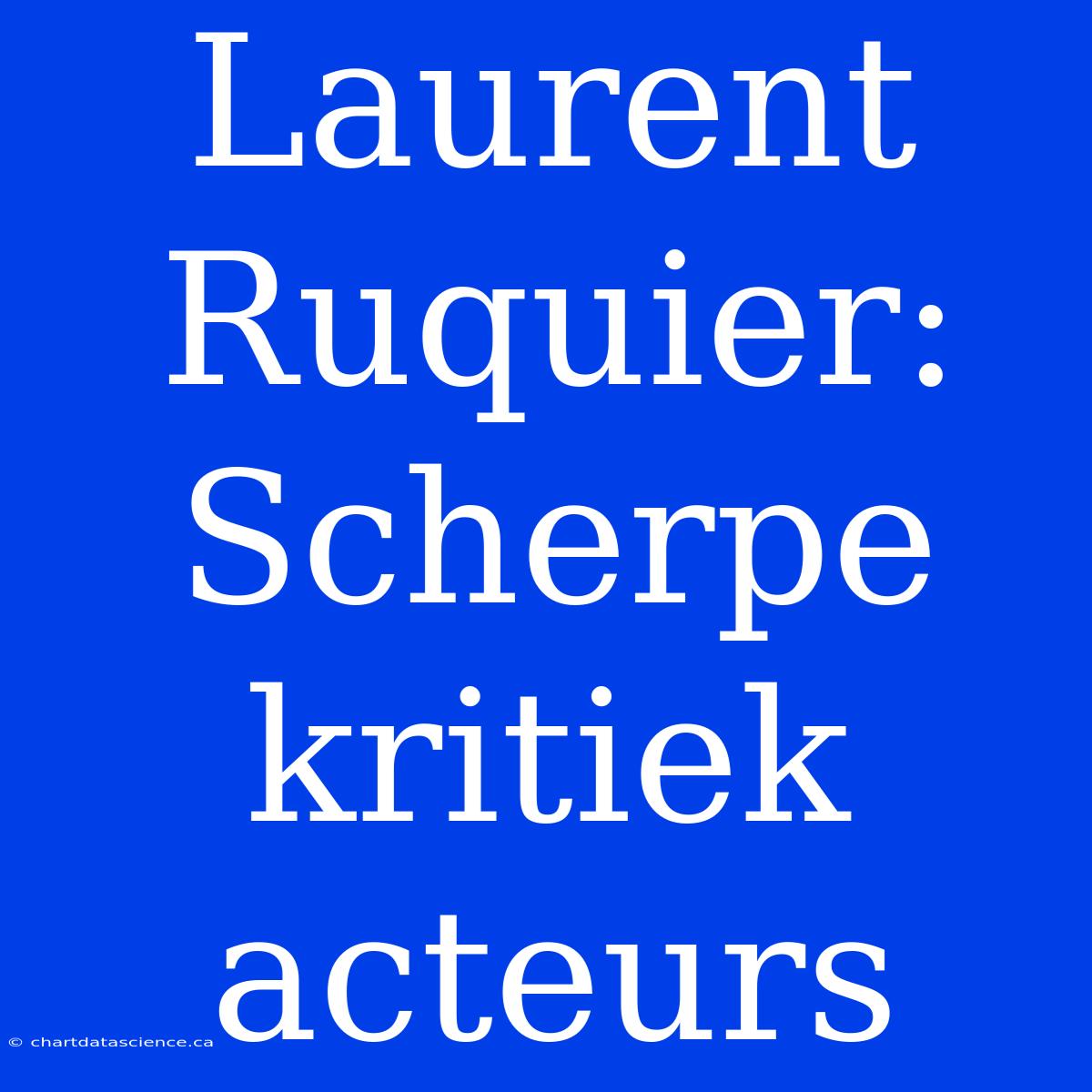 Laurent Ruquier: Scherpe Kritiek Acteurs