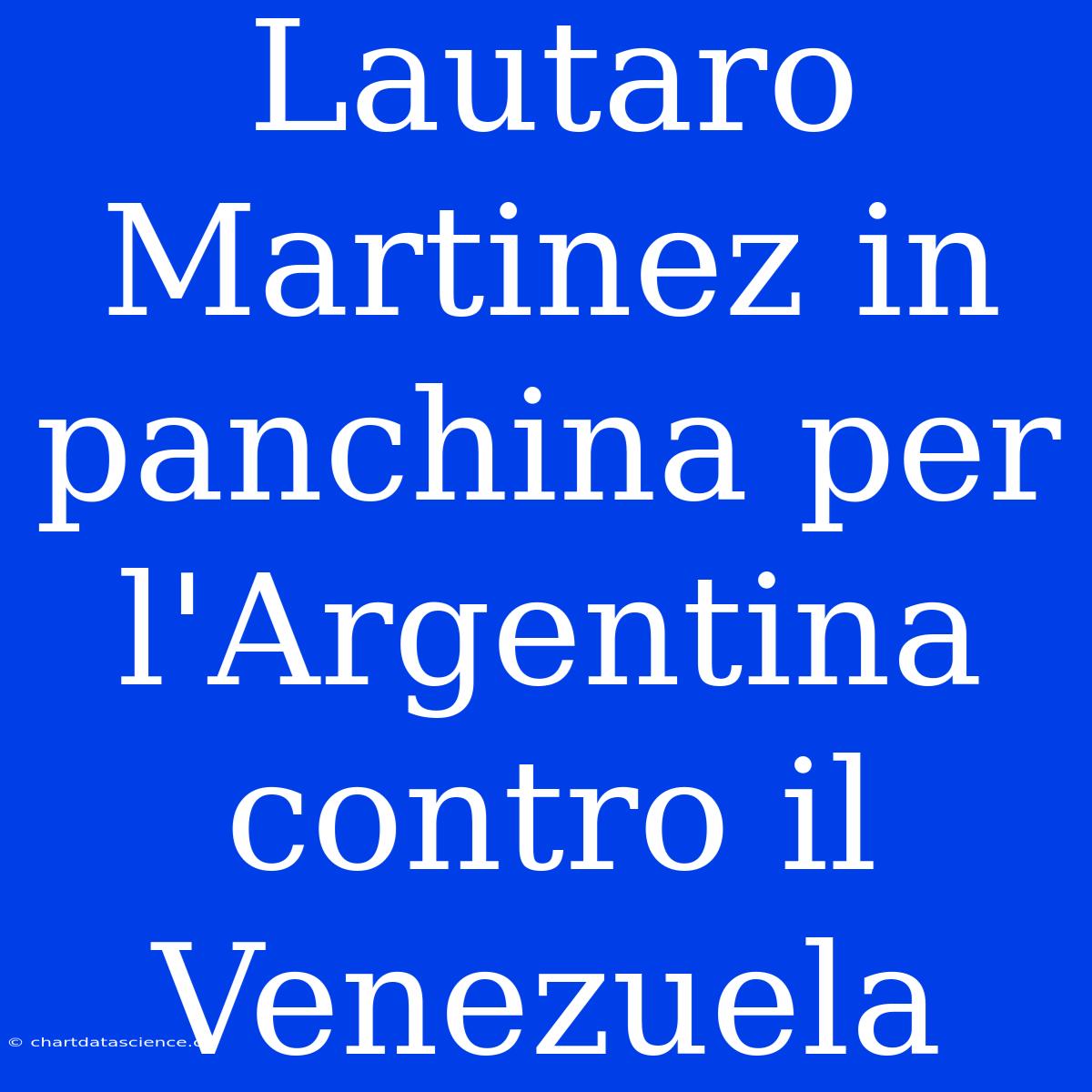 Lautaro Martinez In Panchina Per L'Argentina Contro Il Venezuela