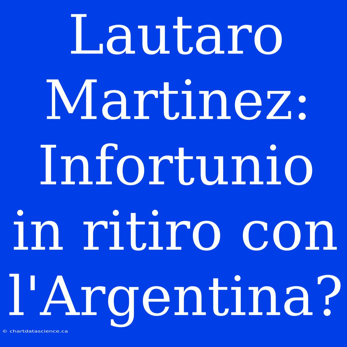 Lautaro Martinez: Infortunio In Ritiro Con L'Argentina?