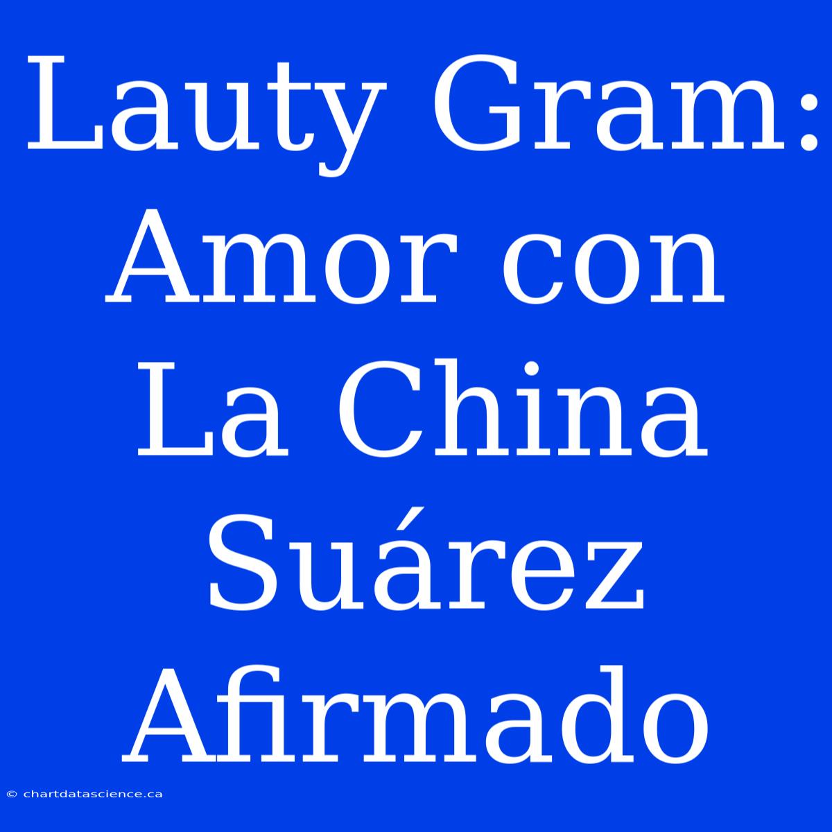 Lauty Gram: Amor Con La China Suárez Afirmado