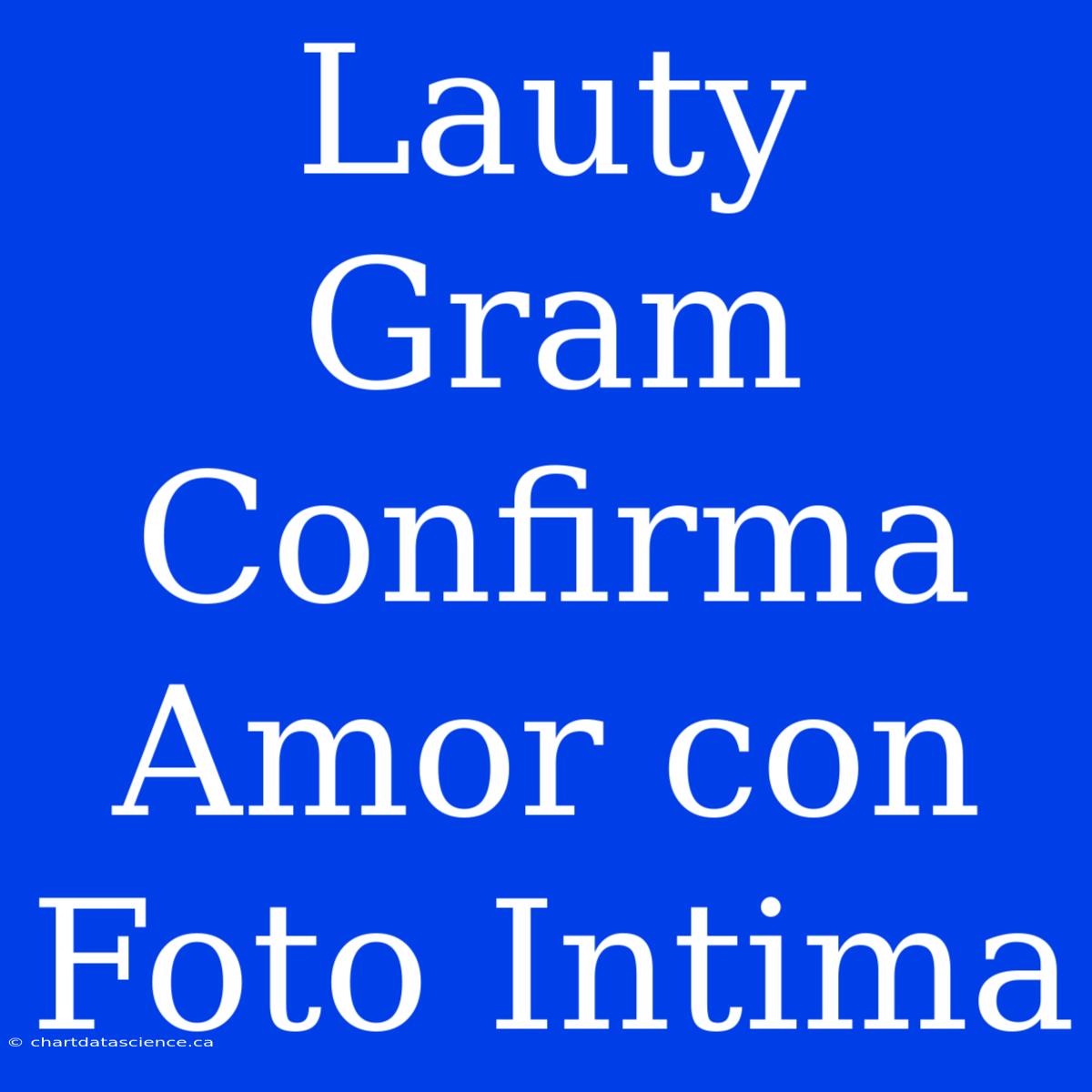 Lauty Gram Confirma Amor Con Foto Intima