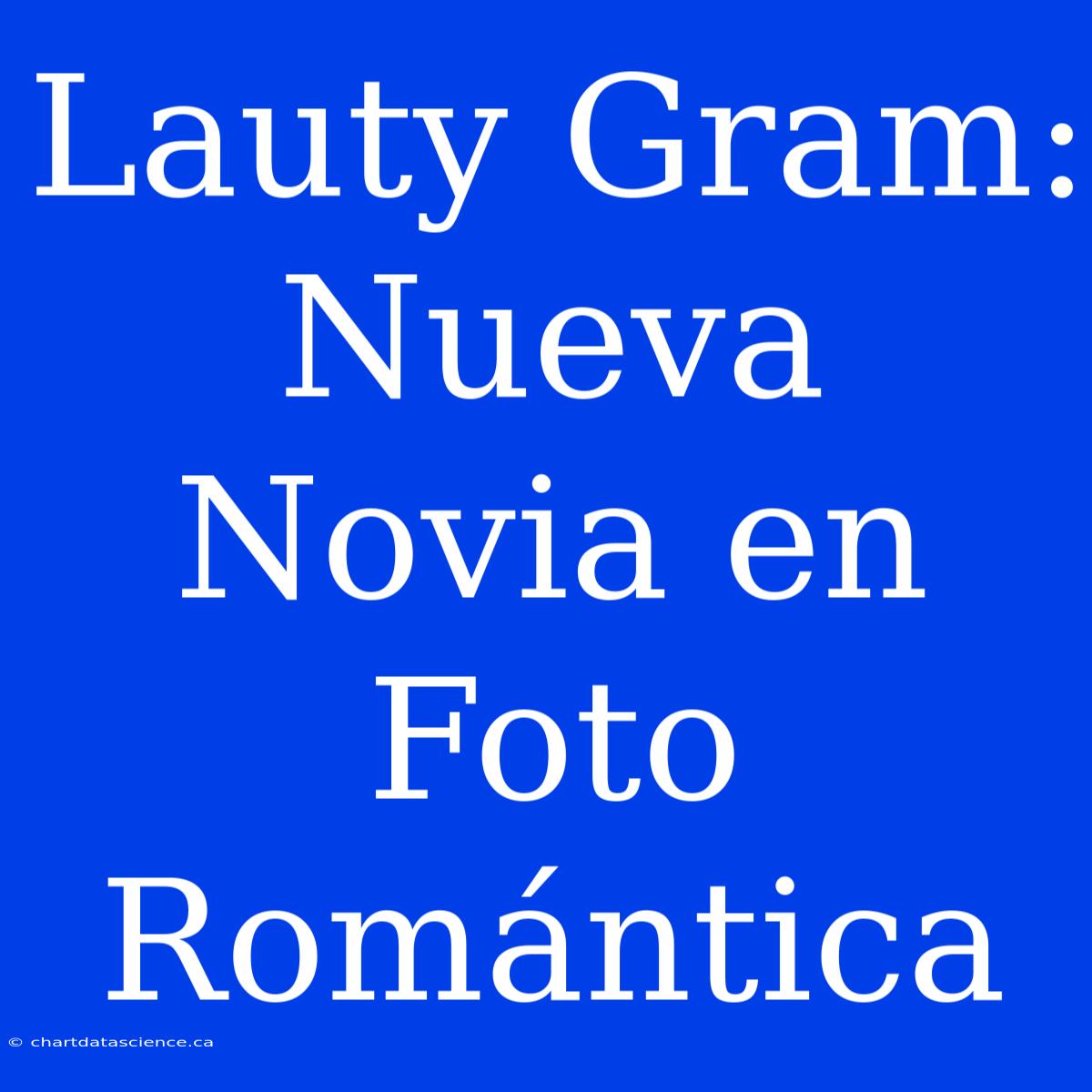 Lauty Gram: Nueva Novia En Foto Romántica