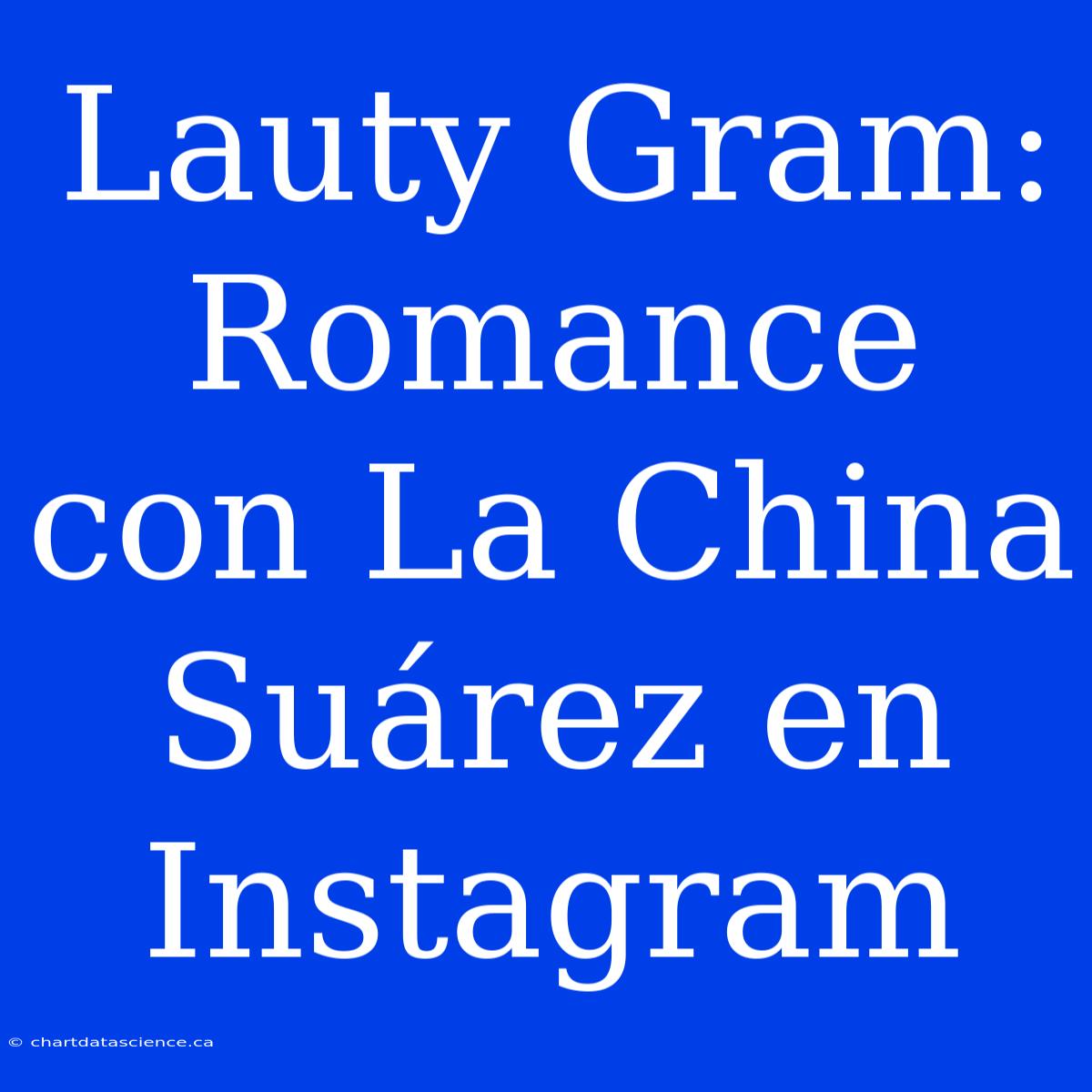 Lauty Gram: Romance Con La China Suárez En Instagram