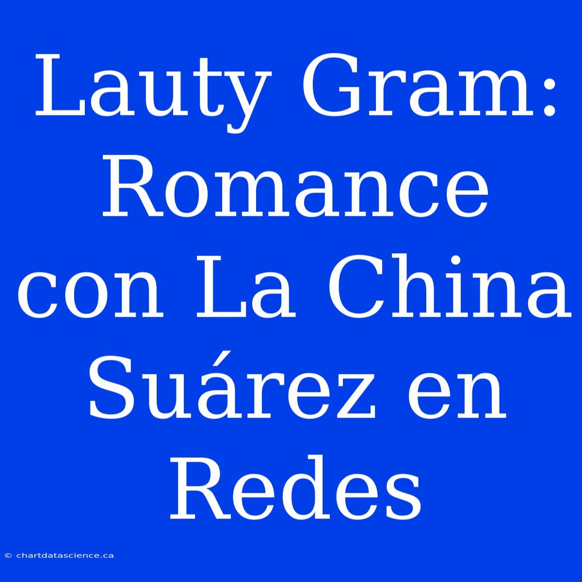 Lauty Gram: Romance Con La China Suárez En Redes