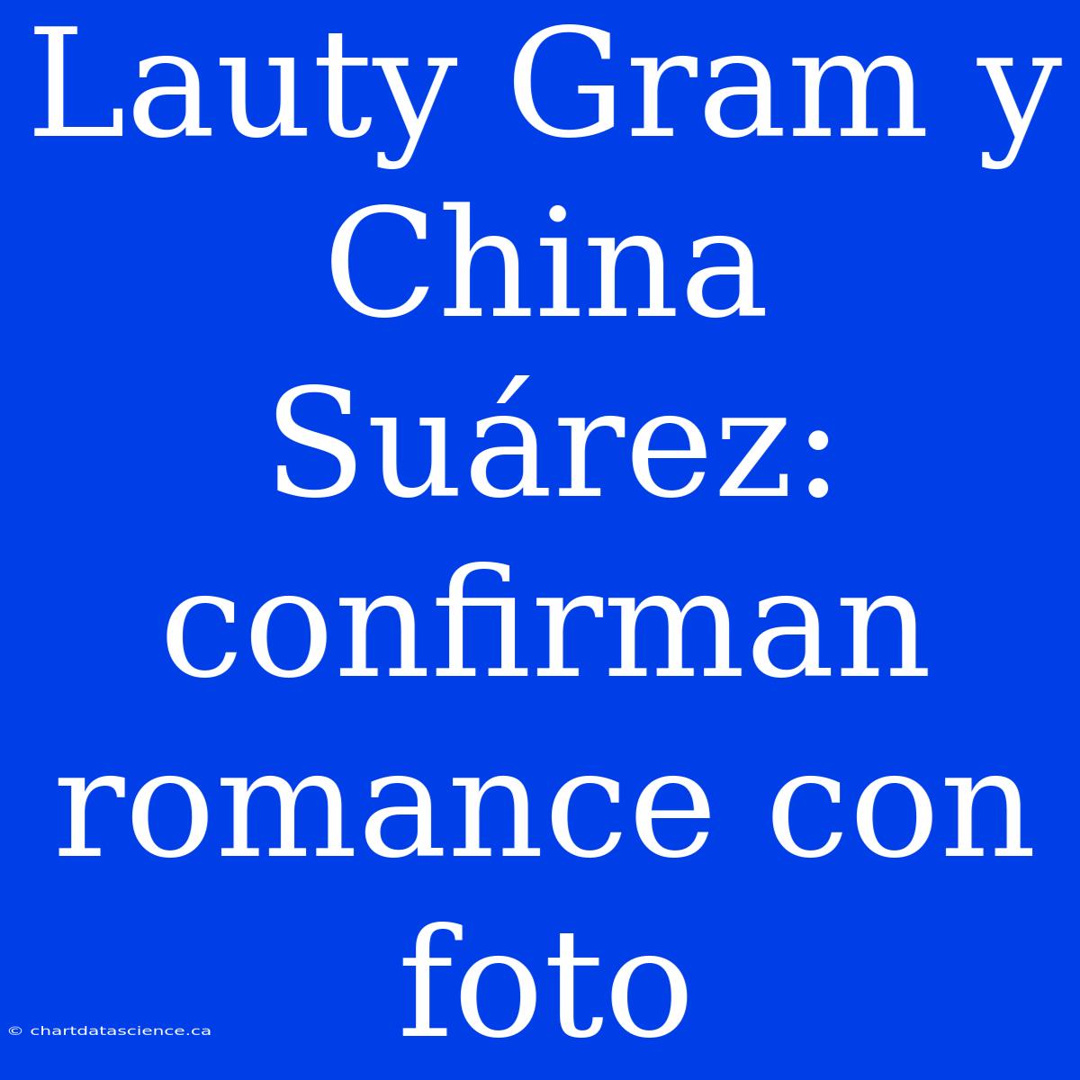 Lauty Gram Y China Suárez: Confirman Romance Con Foto