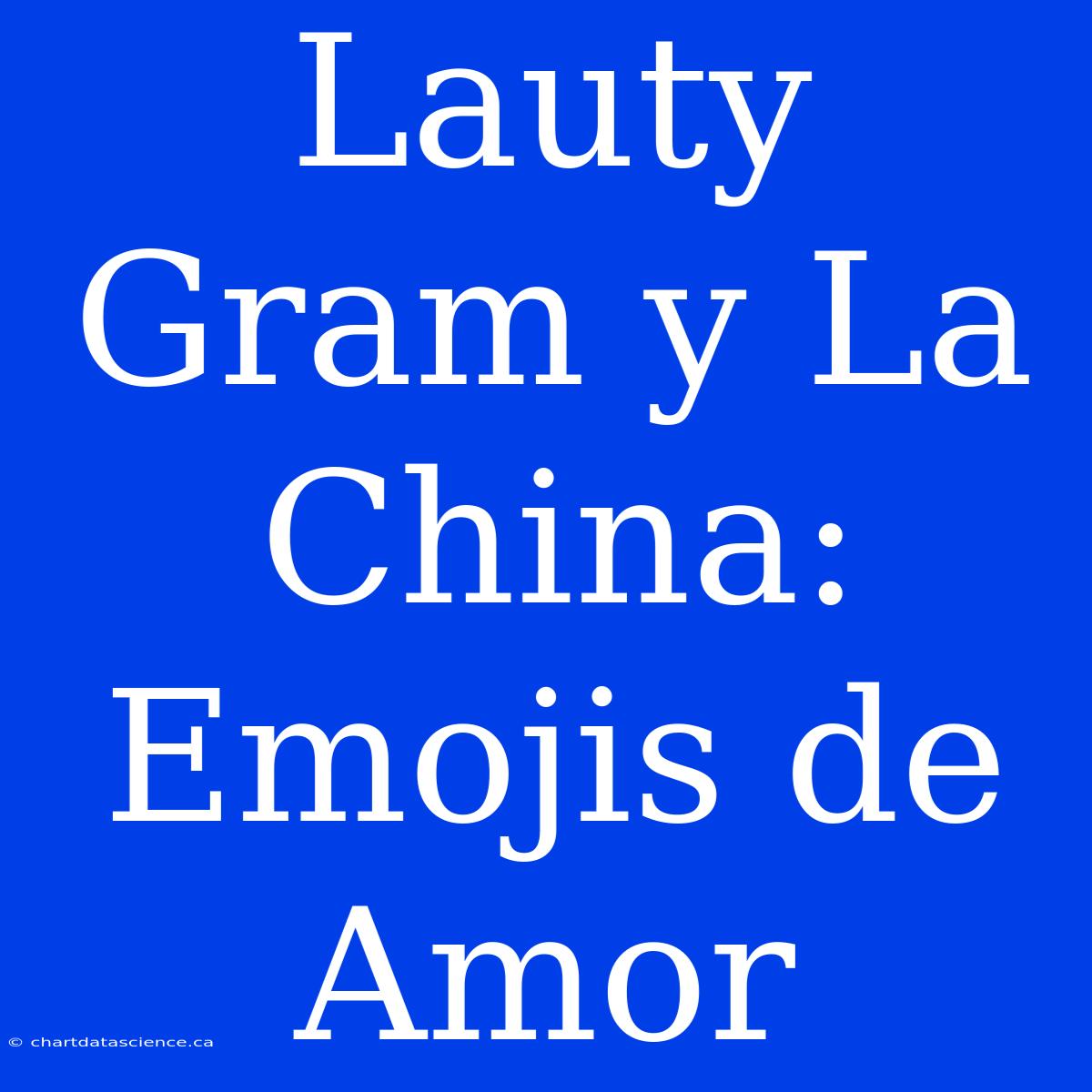 Lauty Gram Y La China: Emojis De Amor