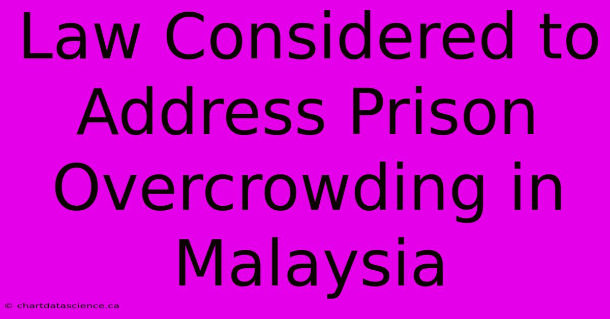 Law Considered To Address Prison Overcrowding In Malaysia 