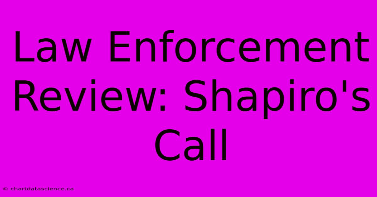 Law Enforcement Review: Shapiro's Call 