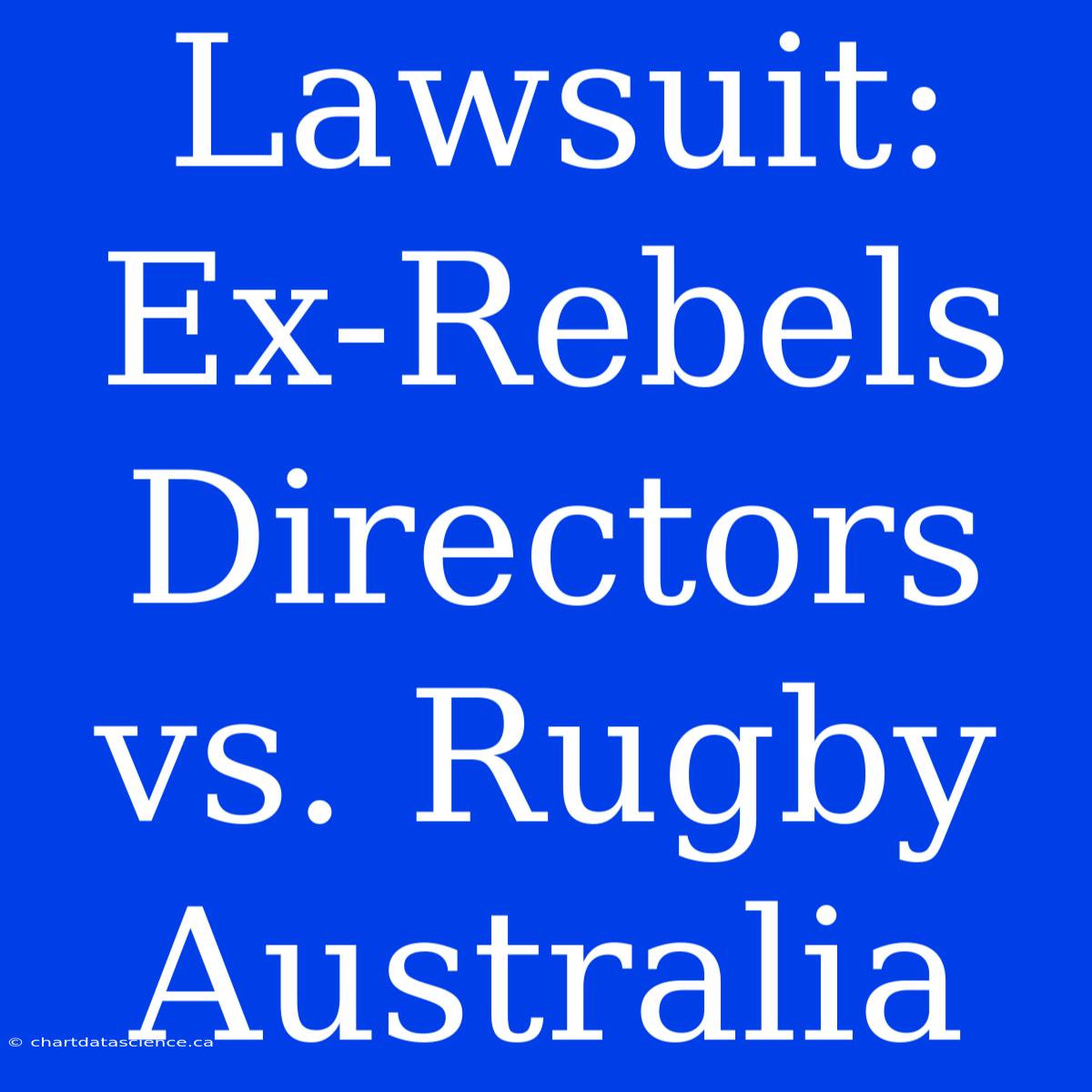 Lawsuit: Ex-Rebels Directors Vs. Rugby Australia