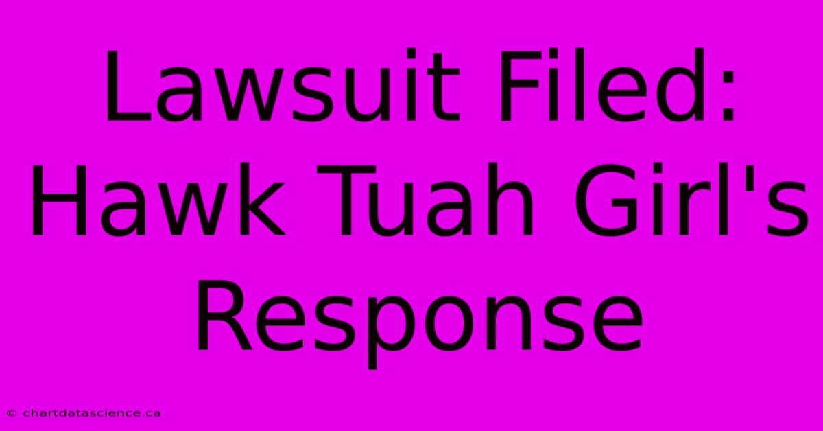 Lawsuit Filed: Hawk Tuah Girl's Response