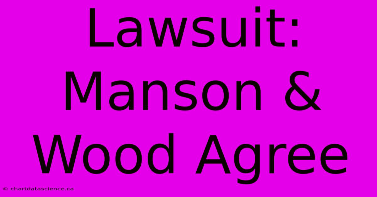 Lawsuit: Manson & Wood Agree