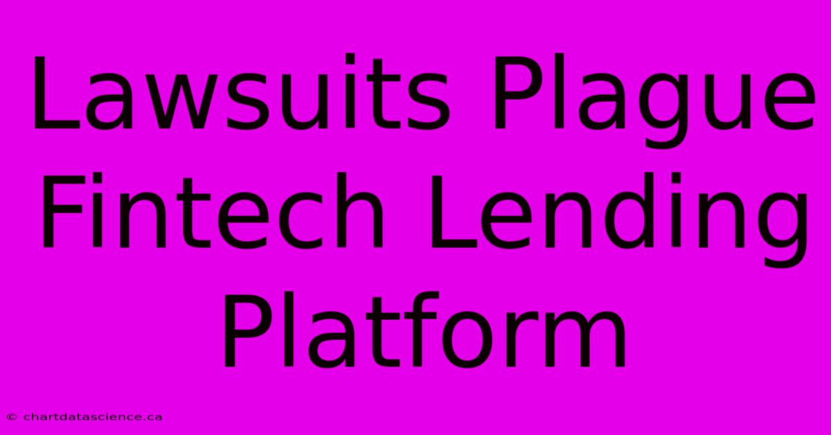 Lawsuits Plague Fintech Lending Platform