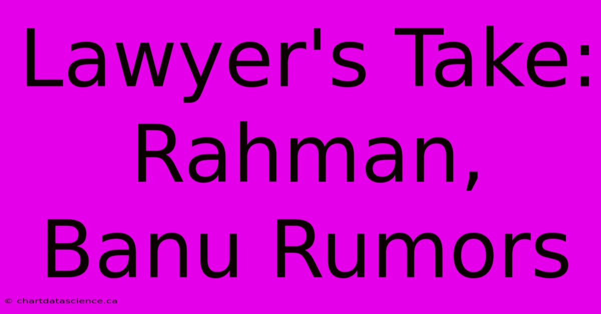 Lawyer's Take: Rahman, Banu Rumors