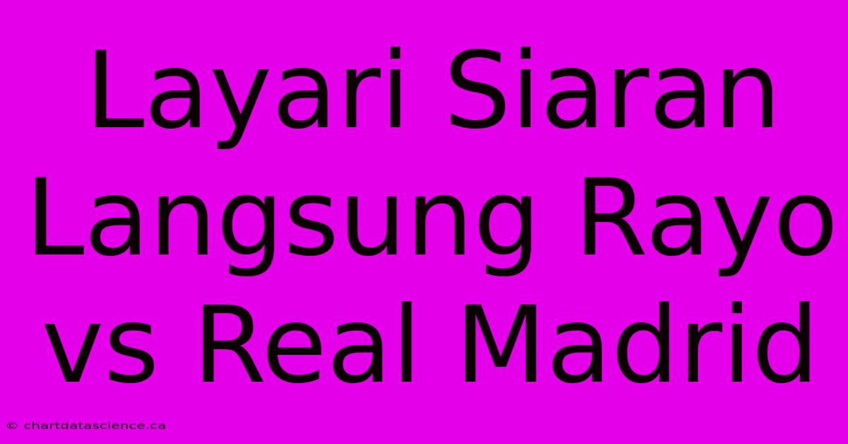 Layari Siaran Langsung Rayo Vs Real Madrid