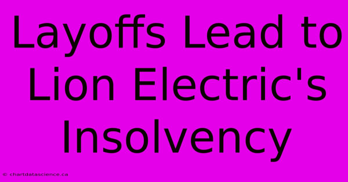 Layoffs Lead To Lion Electric's Insolvency