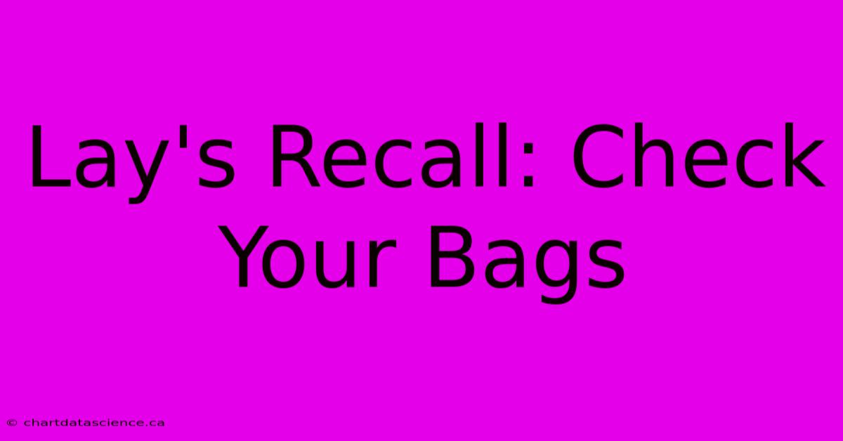 Lay's Recall: Check Your Bags