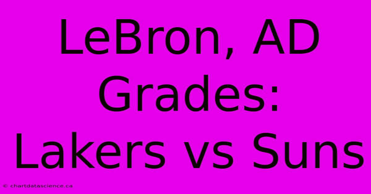 LeBron, AD Grades: Lakers Vs Suns