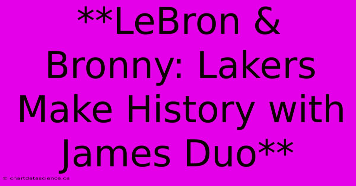 **LeBron & Bronny: Lakers Make History With James Duo**