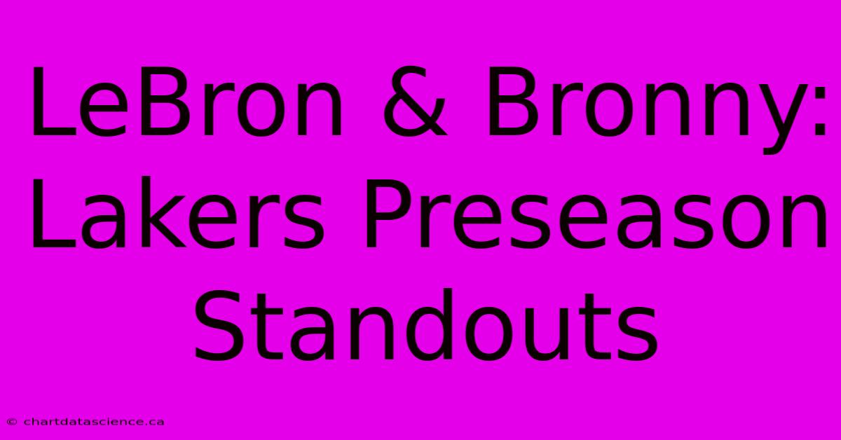 LeBron & Bronny: Lakers Preseason Standouts