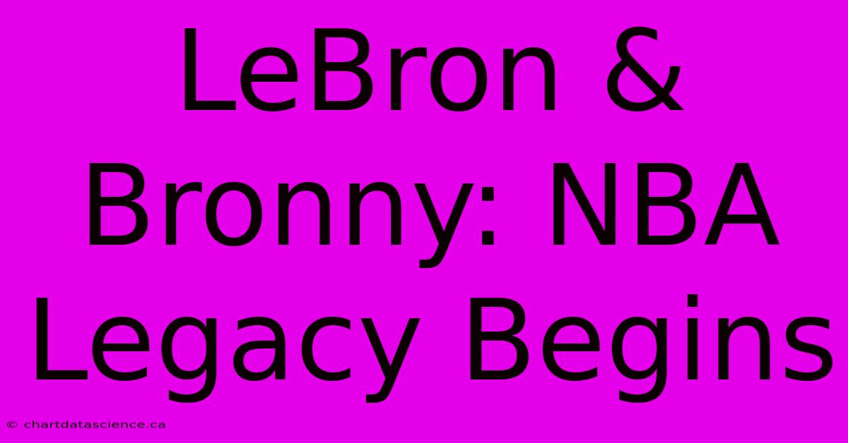 LeBron & Bronny: NBA Legacy Begins 