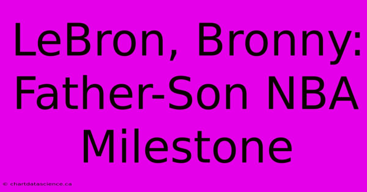 LeBron, Bronny: Father-Son NBA Milestone