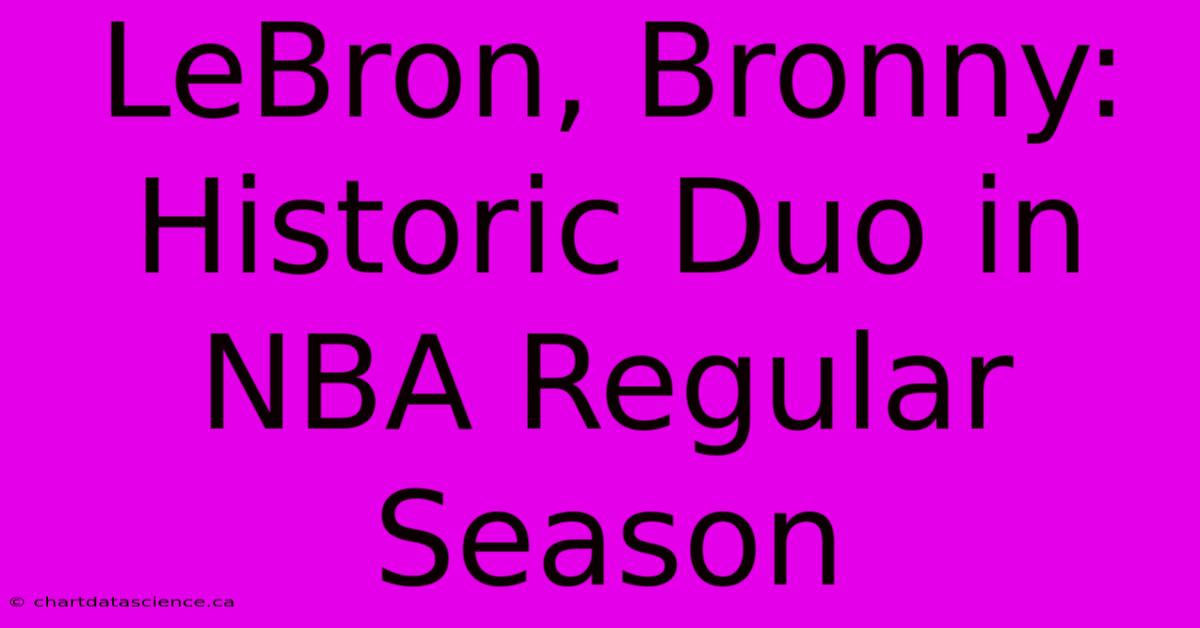 LeBron, Bronny: Historic Duo In NBA Regular Season