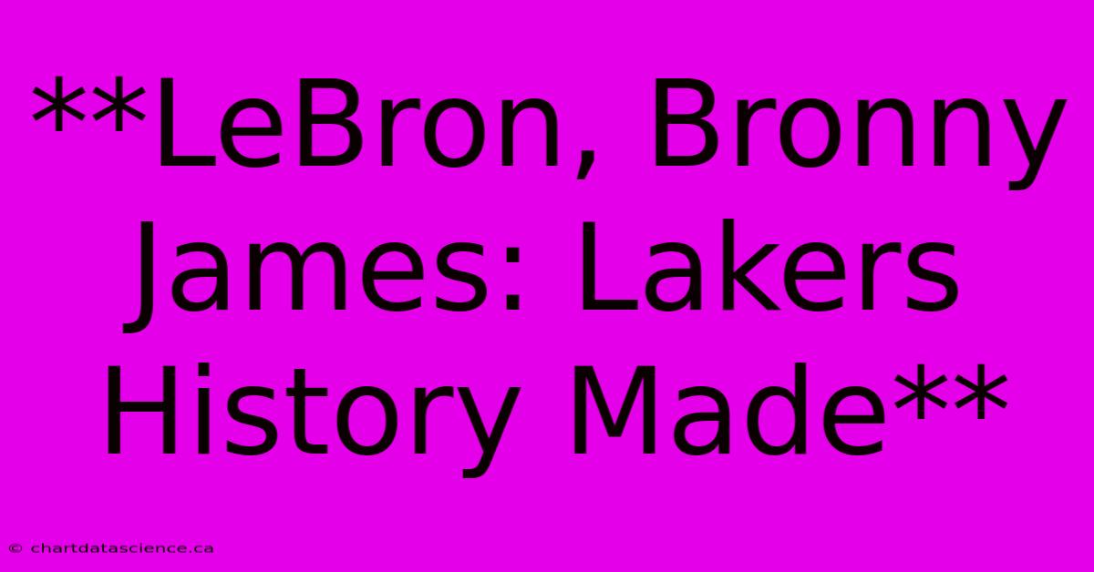 **LeBron, Bronny James: Lakers History Made**