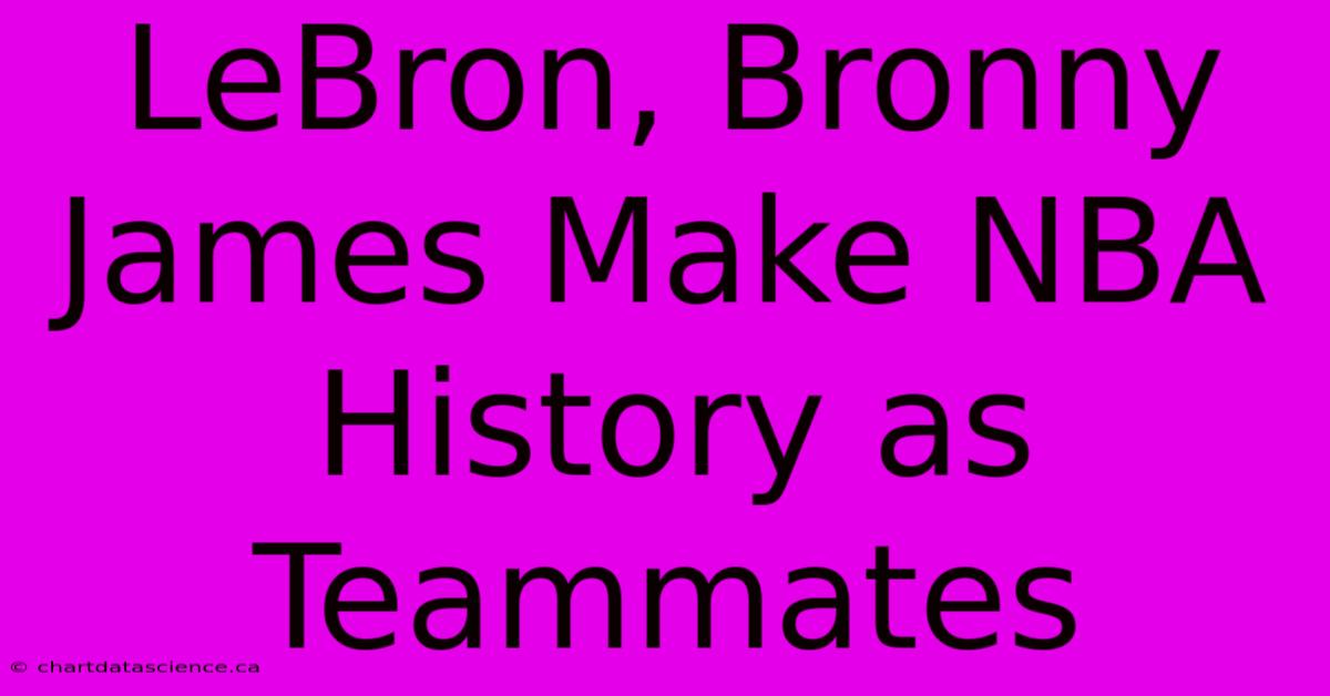 LeBron, Bronny James Make NBA History As Teammates