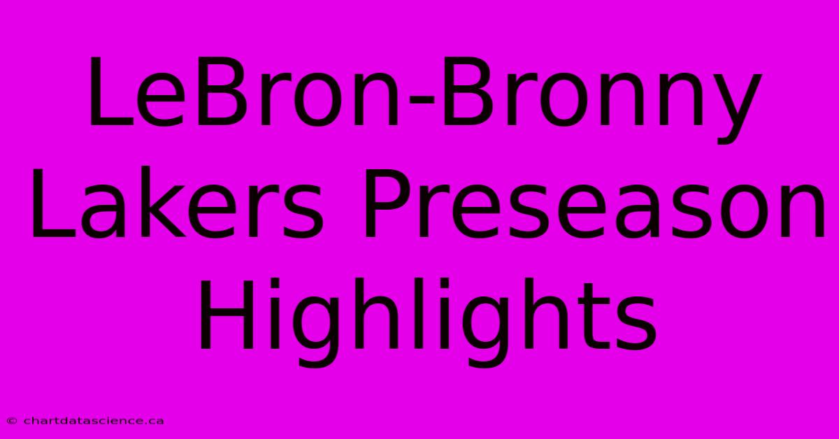 LeBron-Bronny Lakers Preseason Highlights