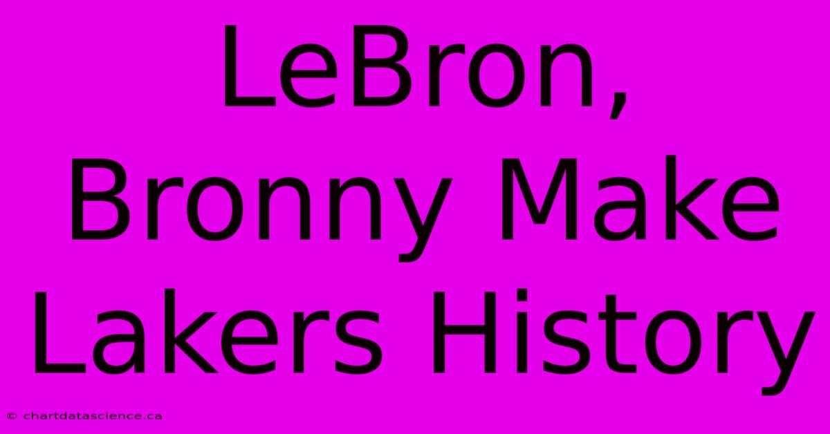 LeBron, Bronny Make Lakers History 