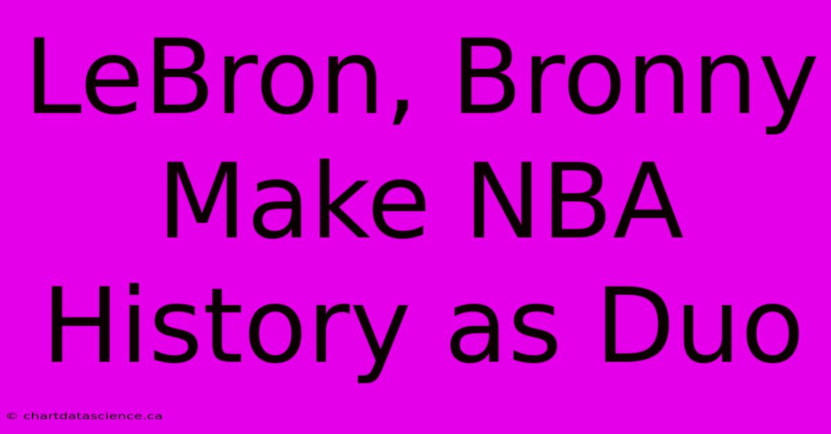 LeBron, Bronny Make NBA History As Duo