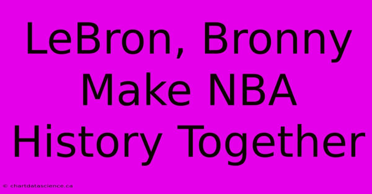 LeBron, Bronny Make NBA History Together