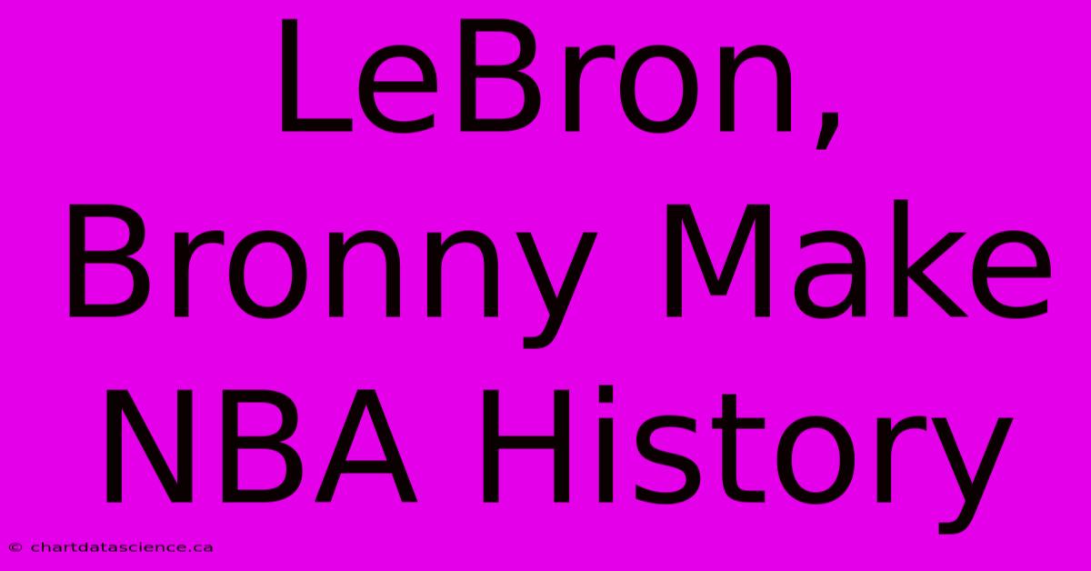 LeBron, Bronny Make NBA History