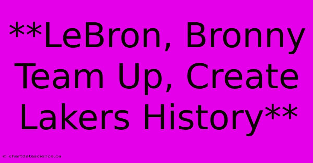 **LeBron, Bronny Team Up, Create Lakers History** 